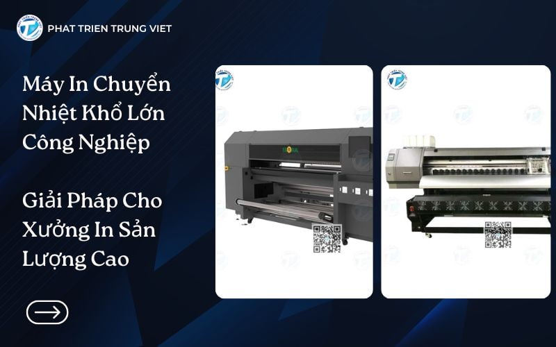 Máy In Chuyển Nhiệt Khổ Lớn Công Nghiệp - Giải Pháp Cho Xưởng In Sản Lượng Cao
